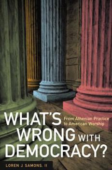 Hardcover What's Wrong with Democracy?: From Athenian Practice to American Worship Book