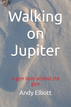 Paperback Walking on Jupiter: A gym body without the gym Book