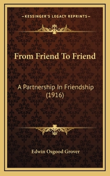 Hardcover From Friend To Friend: A Partnership In Friendship (1916) Book