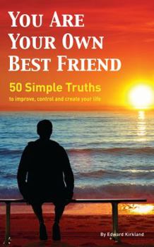 Paperback You Are Your Own Best Friend: 50 Simple Truths to Improve, Control and Create Your Life Book