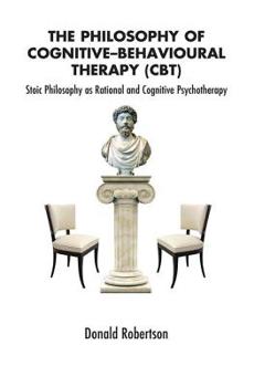 Paperback The Philosophy of Cognitive Behavioural Therapy: Stoic Philospohy as Rational and Cognitive Psychotherapy Book