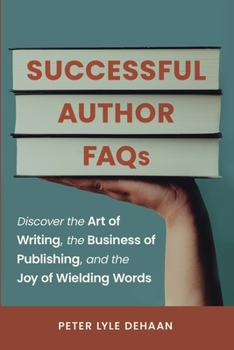 Paperback Successful Author FAQs: Discover the Art of Writing, the Business of Publishing, and the Joy of Wielding Words Book