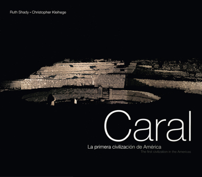 Hardcover Caral: The First Civilization in the Americas: La Primera Civilizacion de America Book