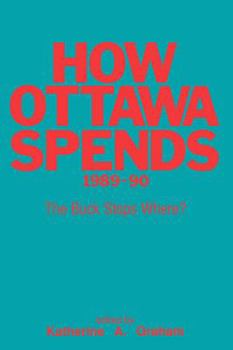 Paperback How Ottawa Spends, 1989-1990: The Buck Stops Where? Volume 10 Book