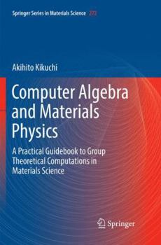 Paperback Computer Algebra and Materials Physics: A Practical Guidebook to Group Theoretical Computations in Materials Science Book