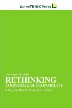 Paperback Rethinking Corporate Sustainability - If Only We Ran the Planet Like a Shop! Book