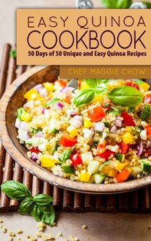 Paperback Easy Quinoa Cookbook: 50 Days of 50 Unique and Easy Quinoa Recipes Book