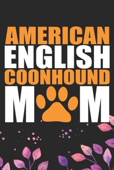 American English Coonhound Mom: Cool American English Coonhound Dog Mum Journal Notebook - Funny American English Coonhound Dog Notebook - American English Coonhound Owner Gifts. 6 x 9 in 120 pages