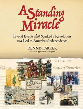 Paperback A Standing Miracle: Pivotal Events that Sparked a Revolution and Led to America's Independence Book