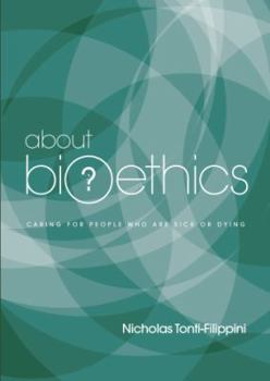 Paperback About Bioethics: Volume 2 - Caring for People Who Are Sick or Dying Book