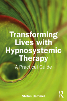 Paperback Transforming Lives with Hypnosystemic Therapy: A Practical Guide Book