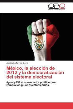 Paperback Mexico, La Eleccion de 2012 y La Democratizacion del Sistema Electoral [Spanish] Book