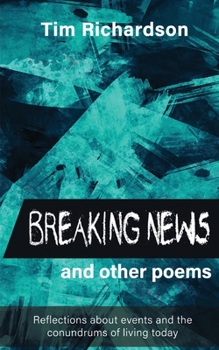 Paperback Breaking News... and other Poems: Reflections About Events and the Conundrums of Living Today Book