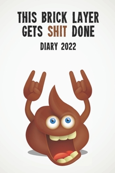 This Brick Layer Gets Shit Done Diary 2022: Funny full year 2022 - 185 page diary journal notebook for hard working brick layers