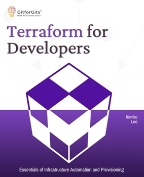 Terraform for Developers: Essentials of Infrastructure Automation and Provisioning