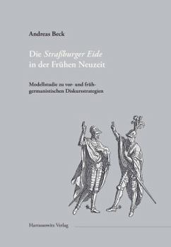 Die Strassburger Eide in Der Fruhen Neuzeit: Modellstudie Zu Vor- Und Fruhgermanistischen Diskursstrategien