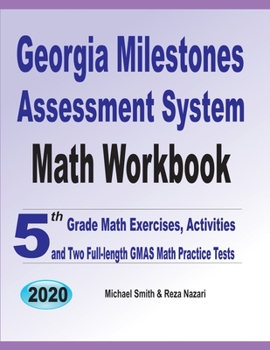 Paperback Georgia Milestones Assessment System Math Workbook: 5th Grade Math Exercises, Activities, and Two Full-Length GMAS Math Practice Tests Book