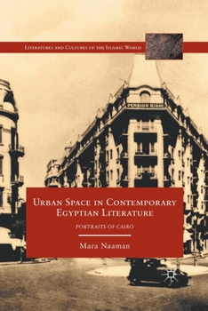 Urban Space in Contemporary Egyptian Literature: Portraits of Cairo