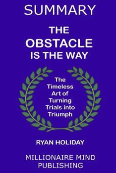 Paperback Summary of "The Obstacle Is The Way" by Ryan Holiday | Key Ideas in 1 Hour or Less Book