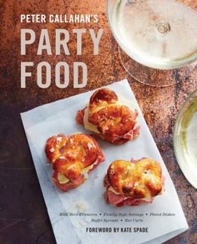 Hardcover Peter Callahan's Party Food: Mini Hors d'Oeuvres, Family-Style Settings, Plated Dishes, Buffet Spreads, Bar Carts: A Cookbook Book