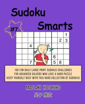 Paperback Sudoku Smarts #7: 100 Fun Daily Large Print Sudokus Challenges For Advanced Solvers Who Love A Hard Puzzle (Keep Yourself Busy With This Book