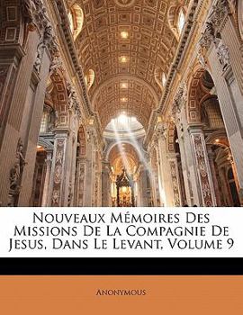Paperback Nouveaux M?moires Des Missions de la Compagnie de Jesus, Dans Le Levant, Volume 9 [French] Book