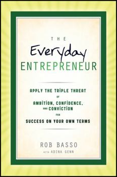 Hardcover The Everyday Entrepreneur: Apply the Tripple Threat of Ambition, Confidence, and Conviction for Success on Your Own Terms Book