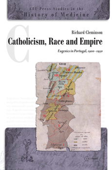 Hardcover Catholicism, Race and Empire: Eugenics in Portugal, 1900-1950 Book