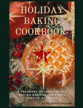 Paperback Holiday Baking Cookbook: A Treasury of Irresistible Baking Recipes for Every Festive Occasion Book