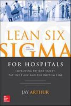 Paperback Lean Six SIGMA for Hospitals: Improving Patient Safety, Patient Flow and the Bottom Line, Second Edition Book