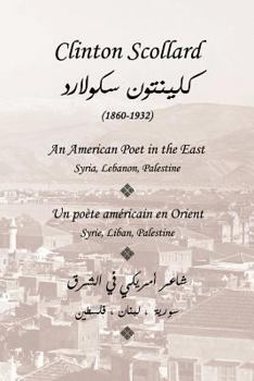 Paperback Clinton Scollard, An American Poet in the East: Un poete americain en Orient: Syrie, Liban, Palestine [French] Book