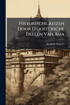 Historische Reizen Door D'oostersche Deelen Van Asia: Zynde Eene Hist. Beschryving Dier Koninkryken En Landschappen ......