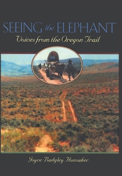 Hardcover Seeing the Elephant: Voices from the Oregon Trail Book