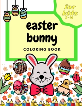 Paperback Easter Bunny Coloring Book For Kids 1-4: Happy Easter 2021 Unique Coloring Pages of Bunny & Eggs & Chicken - Perfect Gift For Girls & Boys Book