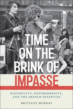 Hardcover Time on the Brink of Impasse: Historicity, Postmodernity, and the French Seventies Book