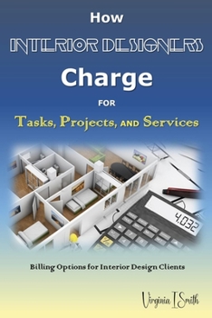 Paperback How Interior Designers Charge for Tasks, Projects, and Services: Billing Options for Interior Design Clients Book