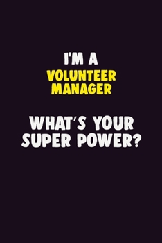 Paperback I'M A Volunteer Manager, What's Your Super Power?: 6X9 120 pages Career Notebook Unlined Writing Journal Book