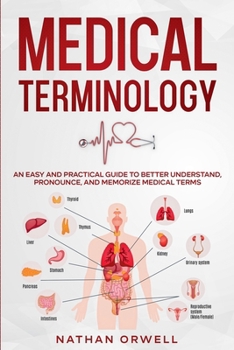Paperback Medical Terminology: An Easy and Practical Guide to Better Understand, Pronounce, and Memorize Terms Book