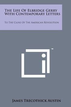 Paperback The Life of Elbridge Gerry with Contemporary Letters: To the Close of the American Revolution Book