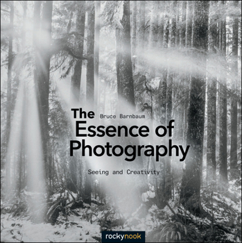 Paperback The Essence of Photography: Seeing and Creativity Book