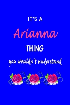 Paperback It's A Arianna Thing You Wouldn't Understand: Arianna First Name Personalized Journal 6x9 Notebook, Wide Ruled (Lined) blank pages Funny Cover for Gir Book