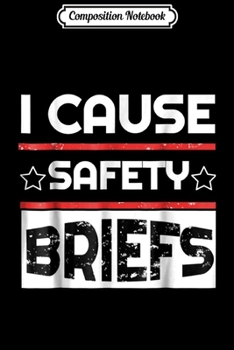 Composition Notebook: I CAUSE SAFETY BRIEFS FUNNY Gift Journal/Notebook Blank Lined Ruled 6x9 100 Pages