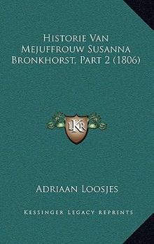 Paperback Historie Van Mejuffrouw Susanna Bronkhorst, Part 2 (1806) [Dutch] Book