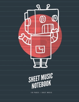 Paperback Sheet Music Notebook: 12 Staffs/Staves, Robot Cover, Music Composition notebook. Large 8.5 x 11 in (110 pages) Book
