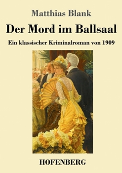 Paperback Der Mord im Ballsaal: Ein klassischer Kriminalroman von 1909 [German] Book