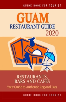 Paperback Guam Restaurant Guide 2020: Your Guide to Authentic Regional Eats in Guam (Restaurant Guide 2020) Book