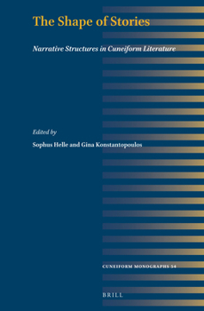 Hardcover The Shape of Stories: Narrative Structures in Cuneiform Literature Book