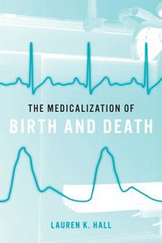 Hardcover The Medicalization of Birth and Death Book