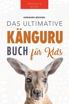 Kängurus Das Ultimative Kängurubuch für Kids: 100+ Känguru Fakten, Fotos, Quiz und Wortsucherätsel
