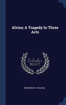 Hardcover Alvise; A Tragedy In Three Acts Book